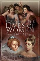 Exploring the Lives of Women, 1558-1837 152674497X Book Cover