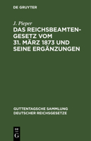 Das Reichsbeamtengesetz vom 31. März 1873 und seine Ergänzungen 3112631579 Book Cover