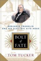 Bolt of Fate: Benjamin Franklin and His Electric Kite Hoax 1891620703 Book Cover