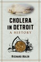 Cholera in Detroit: A History 0786474793 Book Cover