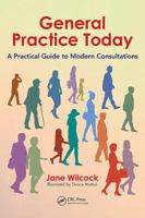 General Practice Today: A Practical Guide to Modern Consultations 1138035734 Book Cover