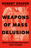 Weapons of Mass Delusion: When the Republican Party Lost Its Mind 0593300149 Book Cover