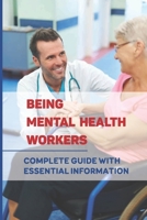 Being Mental Health Workers: Complete Guide With Essential Information: Issues Among Mental Healthcare Professionals B097XD6LZ4 Book Cover
