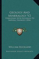 Geology And Mineralogy V2: Considered With Reference To Natural Theology 1164906801 Book Cover