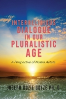 Interreligious Dialogue in Our Pluralistic Age: A Perspective of Nostra Aetate 1545669368 Book Cover