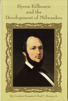 Byron Kilbourn and the Development of Milwaukee 0938076159 Book Cover