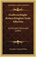 Godtvruchtighe Bemerckinghen Ende Affectien: Op Eenighe Generaele (1689) 1120287707 Book Cover