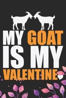 My Goat Is My Valentine: Cool Goat Journal Notebook - Valentine Dad Goats Lover Gifts for Women- Funny Goat Farmer Gifts Notebook - Goat Owner Gifts. 6 x 9 in 120 pages 1671708989 Book Cover