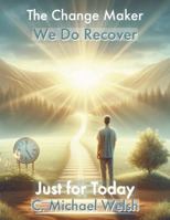 The Change Maker - We Do Recover - Just for Today 1964122074 Book Cover