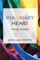 Imaginary Heart: Things Unseen! 1728367298 Book Cover