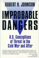 Improbable Dangers: U.S. Conceptions of Threat in the Cold War and After 0312121245 Book Cover