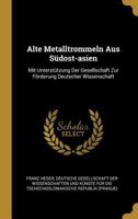 Alte Metalltrommeln Aus S�dost-asien: Mit Unterst�tzung Der Gesellschaft Zur F�rderung Deutscher Wissenschaft 1016748191 Book Cover