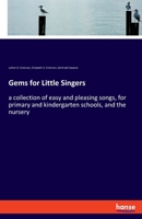 Gems for Little Singers: a collection of easy and pleasing songs, for primary and kindergarten schools, and the nursery 3337952542 Book Cover