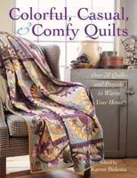 Colorful, Casual, and Comfy Quilts: Over 20 Quilts and Projects to Warm Your Home 1579548458 Book Cover