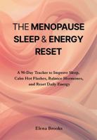 The Menopause Sleep & Energy Reset: A 90-Day Tracker to Improve Sleep, Calm Hot Flashes, Balance Hormones, and Reset Daily Energy B0GDLRDWLW Book Cover