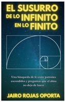 El susurro de lo infinito en lo finito: Una búsqueda de fe entre patrones escondidos y preguntas que el alma no deja de hacer B0FR9L4ZCP Book Cover