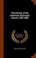 The history of the American Episcopal Church, 1587-1883 1344763057 Book Cover