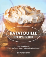 Ratatouille Recipe Book: The Cookbook That Defines Remy's Passion for Food B092PCW39P Book Cover