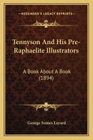 Tennyson and his pre-Raphaelite illustrators: A book about a book 1018707999 Book Cover