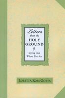 Letters from the Holy Ground: Seeing God Where You Are 1580510841 Book Cover