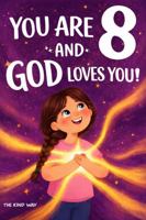 You Are 8 and God Loves You!: Inspiring Faith-Based Stories to Help Girls Discover God's Love, Build Inner Strength, and Embrace Their Worth B0GVB26YTG Book Cover