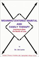Meaning-Centered Marital and Family Therapy: Learning to Bear the Beams of Love 0398070172 Book Cover