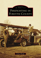 Firefighting in Forsyth County 1467107123 Book Cover