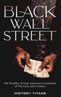 Black Wall Street: The Wealthy African American Community of the Early 20th Century 0645071994 Book Cover
