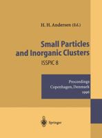 Small Particles and Inorganic Clusters: Proceedings of the Eighth International Symposium on Small Particles and Inorganic Clusters . Isspic 8 Copenhagen, Denmark, 1 6 July 1996 3642645860 Book Cover