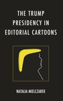 The Trump Presidency in Editorial Cartoons 1666912166 Book Cover
