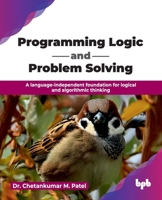 Programming Logic and Problem Solving: A language-independent foundation for logical and algorithmic thinking (English Edition) 9378549187 Book Cover