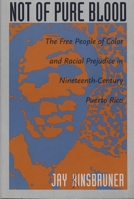 Not of Pure Blood: The Free People of Color and Racial Prejudice in Nineteenth-Century Puerto Rico 0822318423 Book Cover