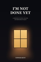 I'm Not Done Yet: A Memoir of Faith, Failure, and Refusing to Quit B0H9RSP5B6 Book Cover