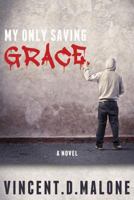 My Only Saving Grace 1482691809 Book Cover