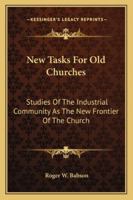 New Tasks for Old Churches: Studies of the Industrial Community as the New Frontier of the Church 1162982349 Book Cover