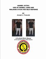 Hanbo Jutsu: Use of Hanbo, Cane and Walking Stick for Self Defense 1329042816 Book Cover