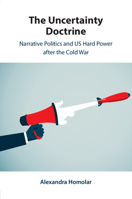 The Uncertainty Doctrine: Narrative Politics and Us Hard Power After the Cold War 1009355155 Book Cover