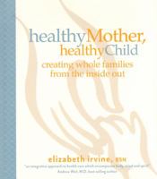 Healthy Mother, Healthy Child: Creating Whole Families from the Inside Out 1933979828 Book Cover