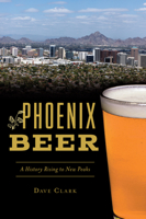 Phoenix Beer: A History Rising to New Peaks 1467140988 Book Cover