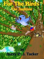 For The Birds: The Audition 1733235426 Book Cover