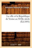 La Ville Et La Ra(c)Publique de Venise Au Xviie Sia]cle (A0/00d.1891) 2012565085 Book Cover