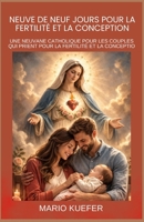 NEUVE DE NEUF JOURS POUR LA FERTILITÉ ET LA CONCEPTION: UNE NEUVANE CATHOLIQUE POUR LES COUPLES QUI PRIENT POUR LA FERTILITÉ ET LA CONCEPTION (French Translation) (French Edition) B0GR19P1L2 Book Cover