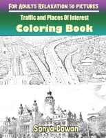 Traffic and Places Of Interest Coloring Books For Adults Relaxation 50 pictures: Traffic and Places Of Interest sketch coloring book Creativity and Mindfulness null Book Cover