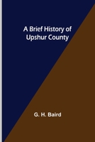 A Brief History of Upshur County 9356015937 Book Cover