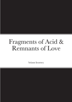 Fragments of Acid & Remnants of Love 1447792602 Book Cover