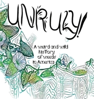 Unruly! A Weird And Wild History Of Weeds In America 1734327154 Book Cover