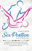 Sex Position Secrets: Sexy games with Kama-sutra positions. Lean how easy you can have an orgasm and discover the best tantric positions 1802662596 Book Cover