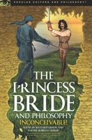 The Princess Bride and Philosophy: Inconceivable! 0812699149 Book Cover