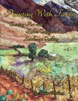 Painting With Fabric: Creating Art with Fabric Collage and Landscape Quilting 1480199729 Book Cover