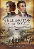 Wellington Against Soult: The Second Invasion of Portugal, 1809 152678162X Book Cover